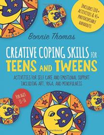 Creative Coping Skills for Teens and Tweens- Activities for Self Care and Emotional Support including Art, Yoga,...(True PDF)