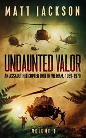 Undaunted Valor- An Assault Helicopter Unit in Vietnam