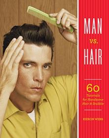 Man vs  Hair- 60 Tutorials for Handsome Hair and Stubble