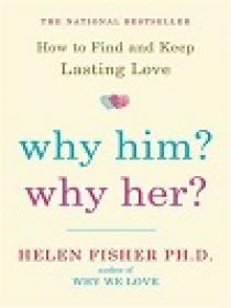 Why Him, Why Her - How to Find and Keep Lasting Love