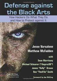 Defense against the Black Arts- How Hackers Do What They Do and How to Protect against It