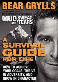 A Survival Guide for Life- How to Achieve Your Goals, Thrive in Adversity, and Grow in Character (AZW3)
