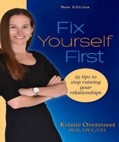 Fix Yourself First - 25 Tips to Stop Ruining Your Relationships