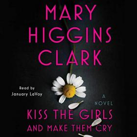 Mary Higgins Clark - 2019 - Kiss the Girls and Make Them Cry (Thriller)