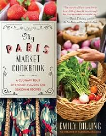 My Paris Market Cookbook - A Culinary Tour of French Flavors and Seasonal Recipes