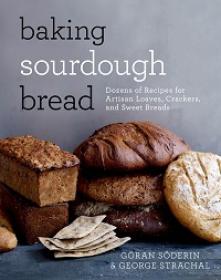Baking Sourdough Bread - Dozens of Recipes for Artisan Loaves, _ers, and Sweet Breads