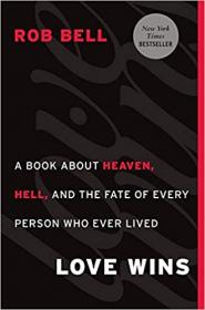 Love Wins- A Book About Heaven, Hell, and the Fate of Every Person Who Ever Lived