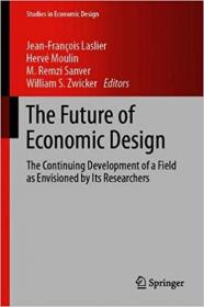 The Future of Economic Design- The Continuing Development of a Field as Envisioned by Its Researchers