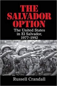 The Salvador option- the United States in El Salvador, 1977-1992