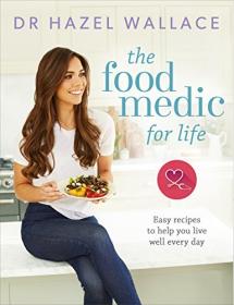The Food Medic for Life- Easy recipes to help you live well every day