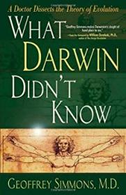 What Darwin Didn't Know-A Doctor Dissects the Theory of Evolution- G. Simmons MD
