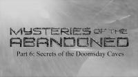 Mysteries of the Abandoned Series 5 Part 6 Secrets of the Doomsday Caves 1080p HDTV x264 AAC