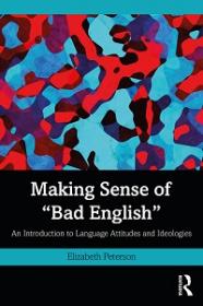 Making Sense of 'Bad English' - An Introduction to Language Attitudes and Ideologies