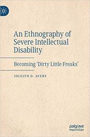 An Ethnography of Severe Intellectual Disability- Becoming 'Dirty Little Freaks'