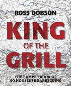 King of the Grill- The bumper book of no nonsense barbecuing