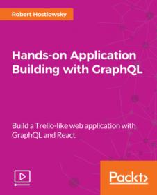 Packt - Hands-on Application Building with GraphQL