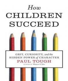 How Children Succeed - Grit, Curiosity, and the Hidden Power of Character