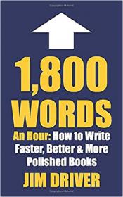 1800 Words An Hour- How To Write Faster, Better & More Polished Books