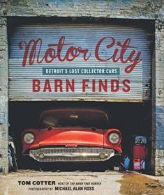 Motor City Barn Finds- Detroit's Lost Collector Cars