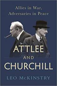 Attlee and Churchill- Allies in War, Adversaries in Peace