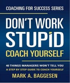 Don’t Work Stupid, Coach Yourself - 40 Things Managers Won’t Tell You