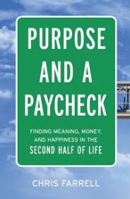 Purpose and a Paycheck - Finding Meaning, Money, and Happiness in the Second Half of Life