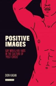 Positive Images - Gay Men and HIV-AIDS in the Culture of 'Post Crisis'