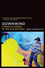 Downwind- A People's History of the Nuclear West