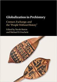 Globalization in Prehistory- Contact, Exchange, and the 'People Without History'