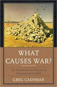 What Causes War-- An Introduction to Theories of International Conflict