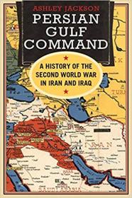Persian Gulf Command- A History of the Second World War in Iran and Iraq