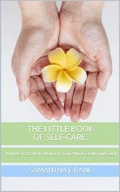 The Little Book of Self-Care- 100 Ideas to Help Nourish Your Mind, Body and Soul