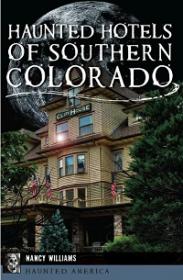 Haunted Hotels of Southern Colorado (Haunted America) By Nancy Williams