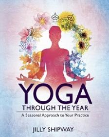 Yoga Through the Year - A Seasonal Approach to Your Practice