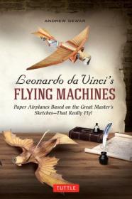 Leonardo da Vinci's Flying Machines- Paper Airplanes Based on the Great Master's Sketches- That Really Fly!