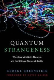 Quantum Strangeness- Wrestling with Bell's Theorem and the Ultimate Nature of Reality (The MIT Press)
