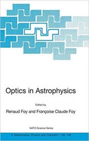 Optics in Astrophysics- Proceedings of the NATO Advanced Study Institute on Optics in Astrophysics, Cargese, France from