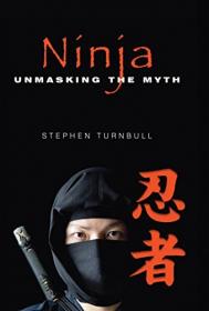 Ninja- Unmasking the Myth [EPUB]