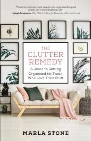 The Clutter Remedy- A Guide to Getting Organized for Those Who Love Their Stuff