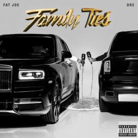 Fat Joe & Dre - Family Ties (2019)
