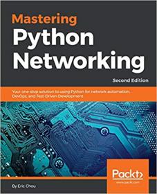 Mastering Python Networking- Your one-stop solution to using Python for network automation, DevOps & Test-Driven Development, 2e