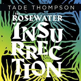Tade Thompson - 2019 - Wormwood, Book 2 - The Rosewater Insurrection (Sci-Fi)