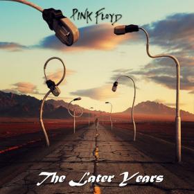 Pink Floyd - The Later Years [Remastered] (2019) [FLAC 24-96]