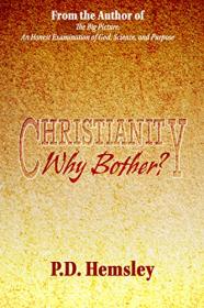 Christianity, Why Bother - P D Hemsley