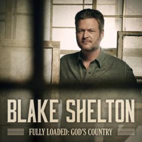 Blake Shelton - Fully Loaded God's Country (2019) MP3