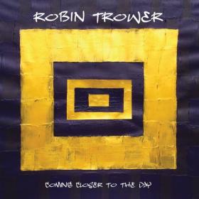 Robin Trower - Coming Closer to the Day (2019) [FLAC]