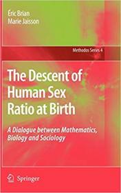 The Descent of Human Sex Ratio at Birth- A Dialogue between Mathematics, Biology and Sociology