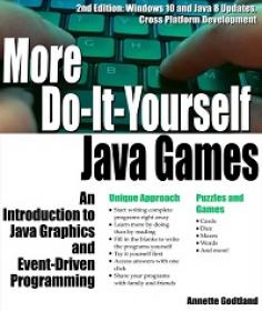 More Do-It-Yourself Java Games - An Introduction to Java Graphics and Event-Driven Programming