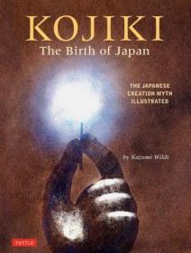 Kojiki- The Birth of Japan- The Japanese Creation Myth Illustrated
