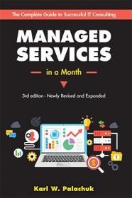 Managed Services in a Month- Build a Successful, Modern Computer Consulting Business in 30 Days, 3rd Edition
